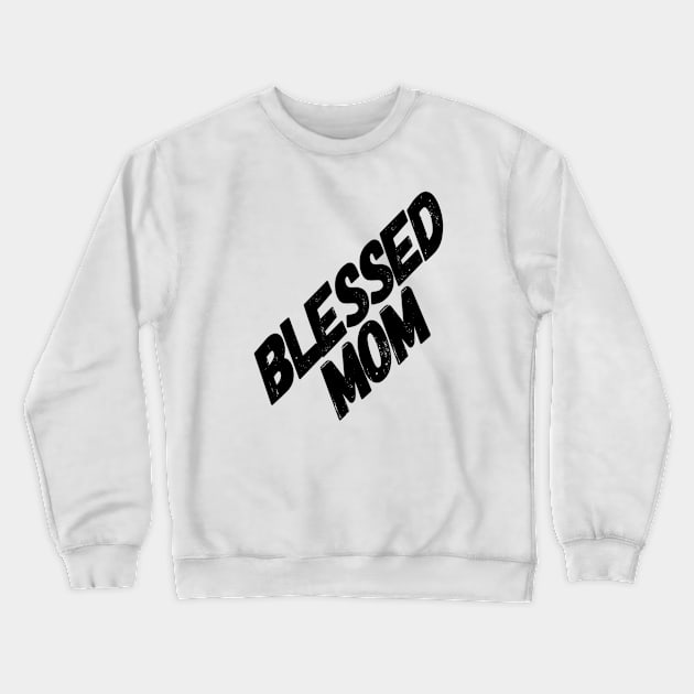 Blessed Mom Mother's day Gift Crewneck Sweatshirt by Dara4uall